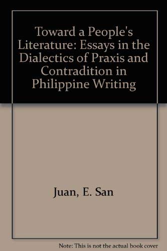 Toward a People's Literature: Essays in the Dialectics of Praxis and Contradiction in Philippine ...