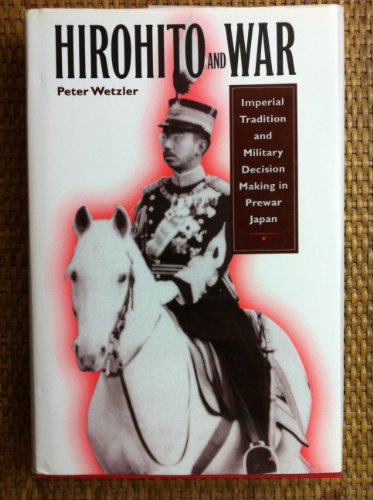 Hirohito and War : Imperial Tradition and Military Decision Making in Prewar Japan