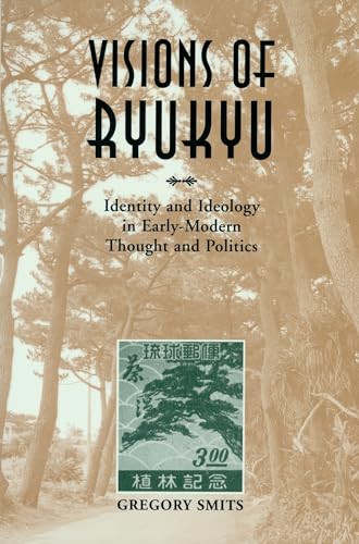 Visions of Ryukyu Identity and Ideology in Earlymodern Thought and Politics
Visions of Ryukyu Identity and Ideology in Earlymodern Thought and Politics