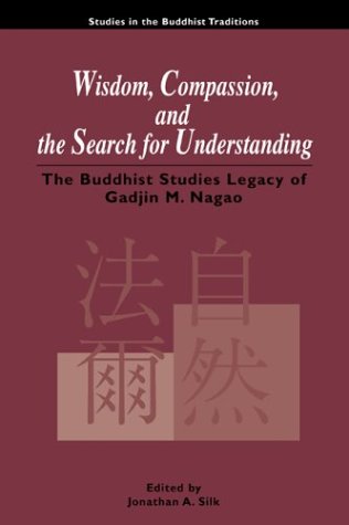 Wisdom, Compassion, and the Search for Understanding: The Buddhist Studies Legacy of Gadjin M. Nagao (Studies in the Buddhist Traditions)
Wisdom, Compassion, and the Search for Understanding: The Buddhist Studies Legacy of Gadjin M. Nagao (Studies in the Buddhist Traditions)