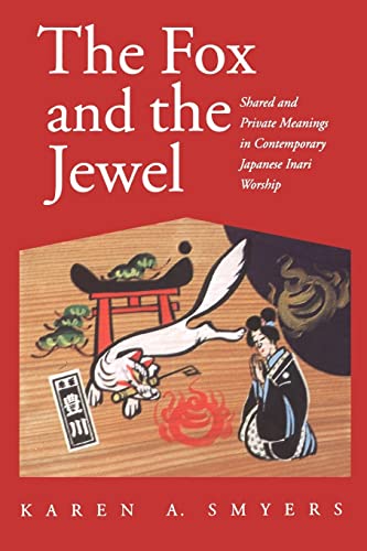 The Fox and the Jewel: Shared and Private Meanings in Contemporary Japanese Inari Worship
The Fox and the Jewel: Shared and Private Meanings in Contemporary Japanese Inari Worship