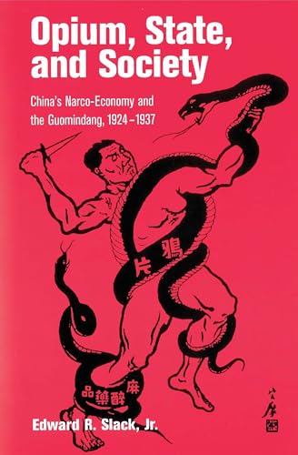 Opium, State, and Society: China's Narco-Economy and the Guomindang, 1924-1937