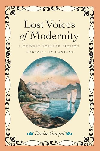 Lost Voices of Modernity: A Chinese Popular Fiction Magazine in Context