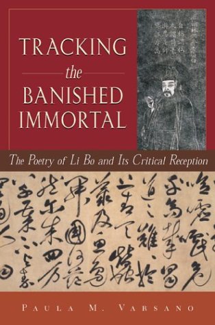 Tracking the Banished Immortal: The Poetry of Li Bo and Its Critical Reception