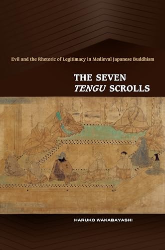 The Seven Tengu Scrolls: Evil and the Rhetoric of Legitimacy in Medieval Japanese Buddhism
The Seven Tengu Scrolls: Evil and the Rhetoric of Legitimacy in Medieval Japanese Buddhism