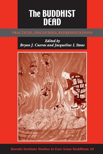 The Buddhist Dead: Practices, Discourses, Representations (Kuroda Studies in East Asian Buddhism, 20)
The Buddhist Dead: Practices, Discourses, Representations (Kuroda Studies in East Asian Buddhism, 20)