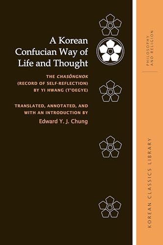 Korean Confucian Way of Life and Thought : The Chasongnok Record of Self-reflection by Yi Hwang Toegye
Korean Confucian Way of Life and Thought : The Chasongnok Record of Self-reflection by Yi Hwang Toegye