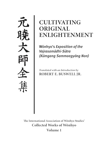 Cultivating Original Enlightenment: Wonhyo’s Exposition of the Vajrasamadhi-Sutra (Kumgang Sammaegyong Non) (Collected Works of Wonhyo)
Cultivating Original Enlightenment: Wonhyo’s Exposition of the Vajrasamadhi-Sutra (Kumgang Sammaegyong Non) (Collected Works of Wonhyo)