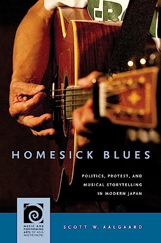 Homesick Blues: Politics, Protest, and Musical Storytelling in Modern Japan (Music and Performing Arts of Asia and the Pacific)
Homesick Blues: Politics, Protest, and Musical Storytelling in Modern Japan (Music and Performing Arts of Asia and the Pacific)