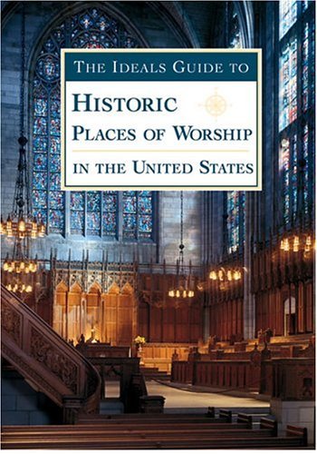 The Ideals Guide to Historic Places of Worship in the United States