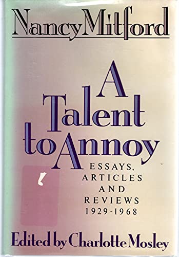 A Talent to Annoy: Essays, Articles and Reviews 1929-1968