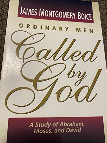Ordinary Men Called by God: A Study of Abraham, Moses, and David