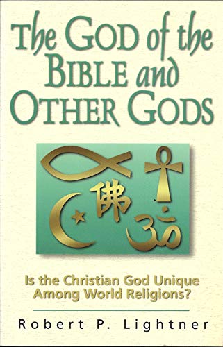 The God of the Bible and Other Gods: Is the Christian God Unique Among World Religions
The God of the Bible and Other Gods: Is the Christian God Unique Among World Religions