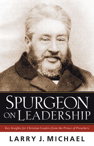 Spurgeon on Leadership: Key Insights for Christian Leaders from the Prince of Preachers