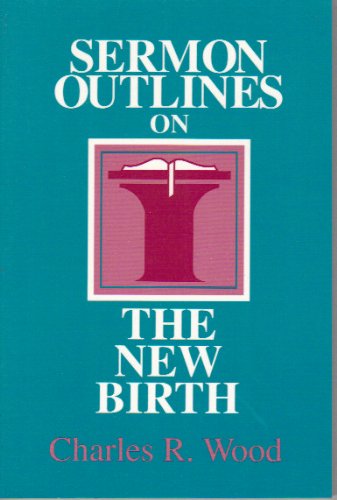 Sermon Outlines on the New Birth (Easy-to-Use Sermon Outline Series)