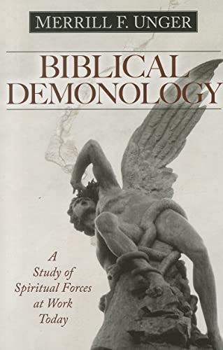 Biblical Demonology : A Study of Spiritual Forces at Work Today