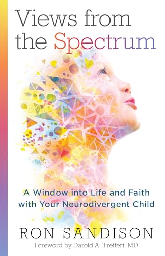 Views from the Spectrum: A Window into Life and Faith with Your Neurodivergent Child