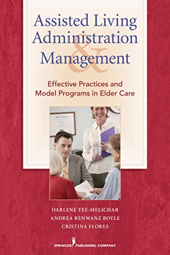 Assisted Living Administration and Management: Effective Practices and Model Programs in Elder Care
Assisted Living Administration and Management: Effective Practices and Model Programs in Elder Care