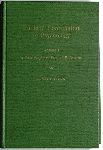 EMINENT CONTRIBUTORS TO PSYCHOLOGY, Volume 1: Bibliography of Primary References