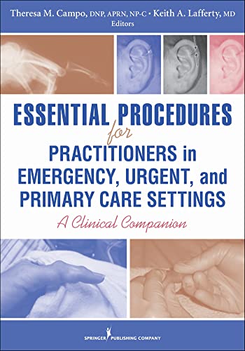 Essential Procedures for Practitioners in Emergency, Urgent, and Primary Care Settings: A Clinical Companion
Essential Procedures for Practitioners in Emergency, Urgent, and Primary Care Settings: A Clinical Companion