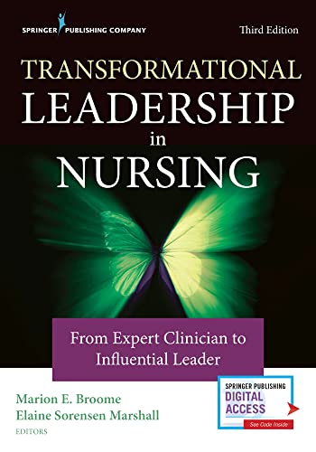 Transformational Leadership in Nursing: From Expert Clinician to Influential Leader
Transformational Leadership in Nursing: From Expert Clinician to Influential Leader