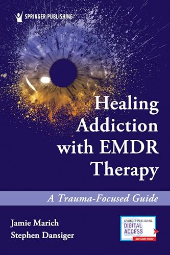 Healing Addiction With EMDR Therapy: A Trauma-Focused Guide, First Edition