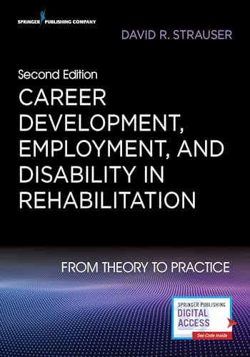 Career Development, Employment, and Disability in Rehabilitation: From Theory to Practice
Career Development, Employment, and Disability in Rehabilitation: From Theory to Practice