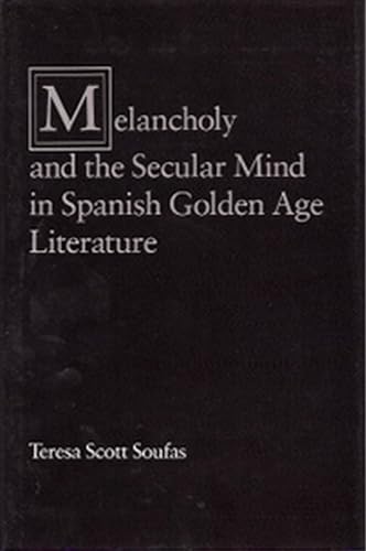 Melancholy and the Secular Mind in Spanish Golden Age Literature