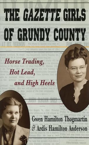 The Gazette Girls of Grundy County : Horse Trading, Hot Lead, and High Heels