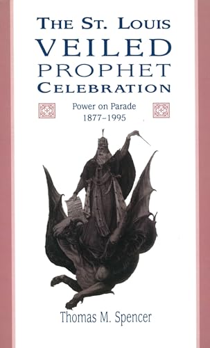 The St. Louis Veiled Prophet Celebration: Power on Parade, 1877-1995