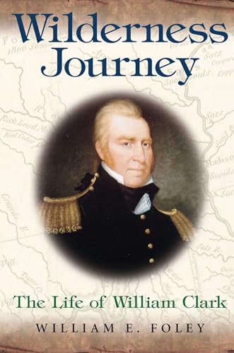 Wilderness Journey: The Life of William Clark (Volume 1) (Missouri Biography Series)
Wilderness Journey: The Life of William Clark (Volume 1) (Missouri Biography Series)