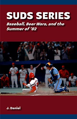 Suds Series : Baseball, Beer Wars, and the Summer of '82