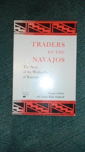 Traders to the Navajos the Story of the Wetherills