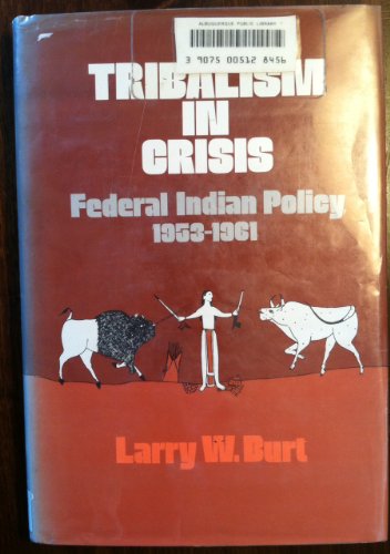 TRIBALISM IN CRISIS:FEDERAL INDIAN POLICY,1953-1961.