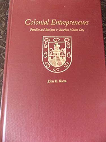 Colonial Entrepreneurs: Families and Business in Bourbon Mexico City