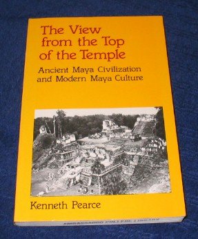 The View from the Top of the Temple: Ancient Maya Civilization and Modern Maya Culture