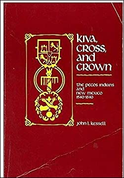 Kiva, Cross, and Crown: The Pecos Indians and New Mexico, 1540-1840