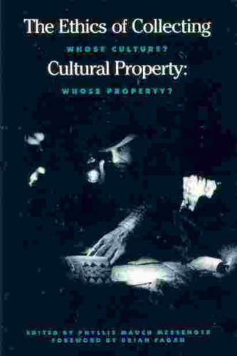 The Ethics of COllecting Cultural Property: Whose Culture? Whose Property?