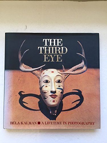 The Third Eye : Bela Kalman - A Lifetime in Photography