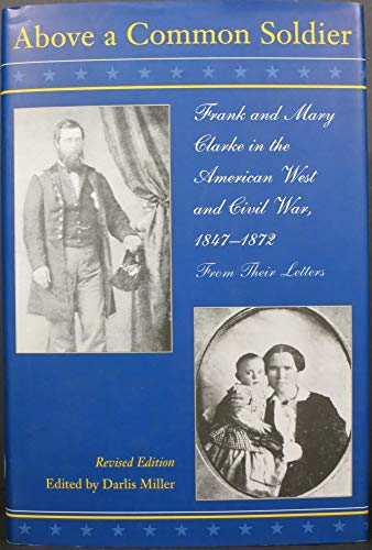 Above a Common Soldier: Frank and Mary Clarke in the American West and Civil War, 1847-1872