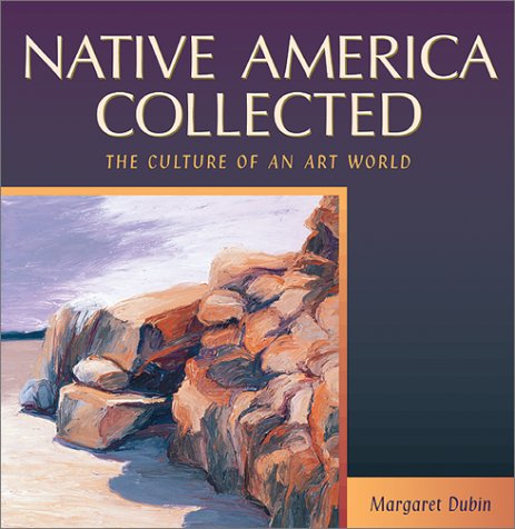Native America Collected : The Culture of an Art World