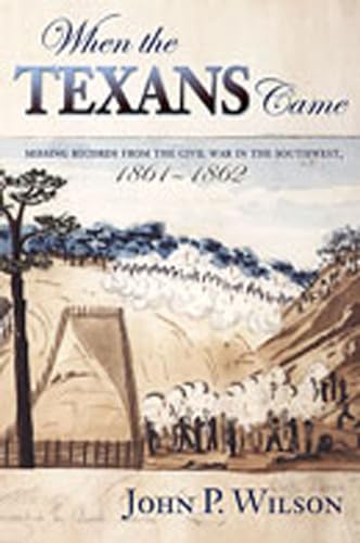 When the Texans Came: Missing Records from the Civil War in the Southwest 1861-1862