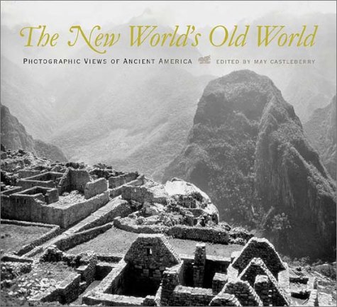 The New World's Old World : Photographic Views of Ancient America
