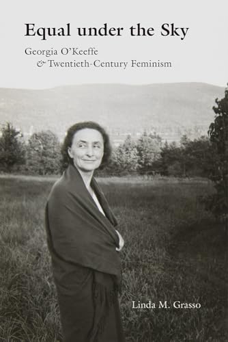 Equal under the Sky: Georgia OâKeeffe and Twentieth-Century Feminism
