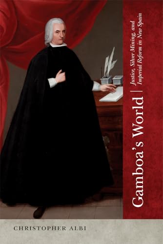 Gamboa's World: Justice, Silver Mining, and Imperial Reform in New Spain (Dilogos Series)
