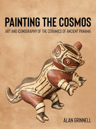 Painting the Cosmos : Art and Iconography of the Ceramics of Ancient Panama
Painting the Cosmos : Art and Iconography of the Ceramics of Ancient Panama