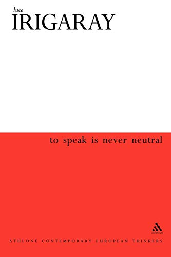 To Speak is Never Neutral (Athlone Contemporary European Thinkers S.)