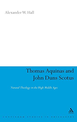 THOMAS AQUINAS AND JOHN DUNS SCOTUS Natural Theology in the High Middle Ages
