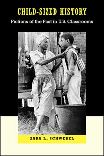 Child-Sized History: Fictions of the Past in U.S. Classrooms