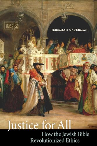 Justice for All: How the Jewish Bible Revolutionized Ethics (JPS Essential Judaism)